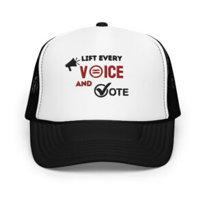 Lift Every Voice and Vote - Foam Trucker Hat