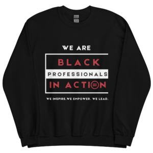 Black Professionals in Action - Sweatshirt (In Black)